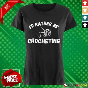 I'D Rather Be Crocheting Ladies Tee