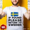If Found Please Return To Sweden Shirt