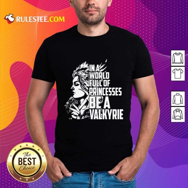 In A World Full Of Princesses Be A Valkyrie Shirt