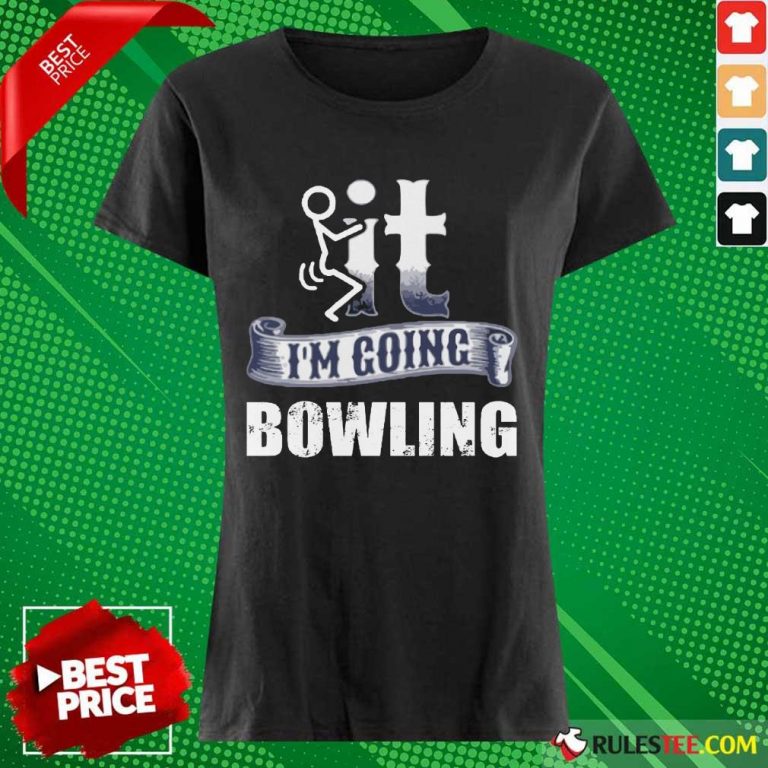 It I'm Going Bowling Ladies Tee