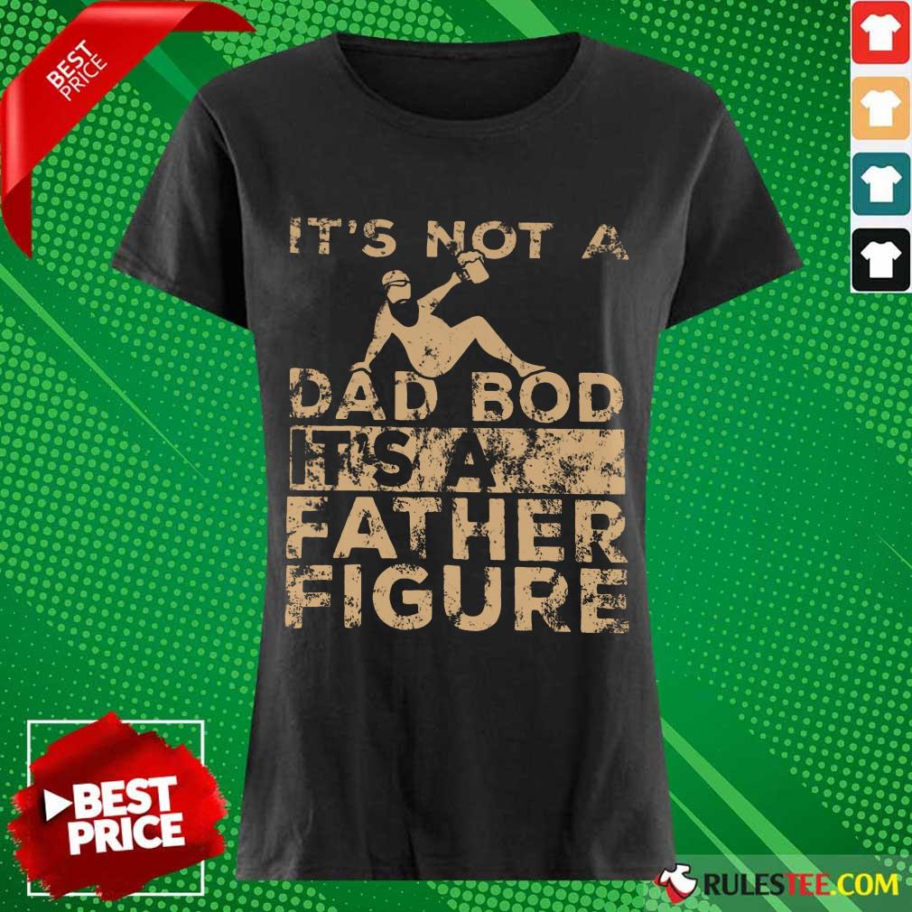 It's Not A Dad Bod Its A Father Figure Vintage Ladies Tee 