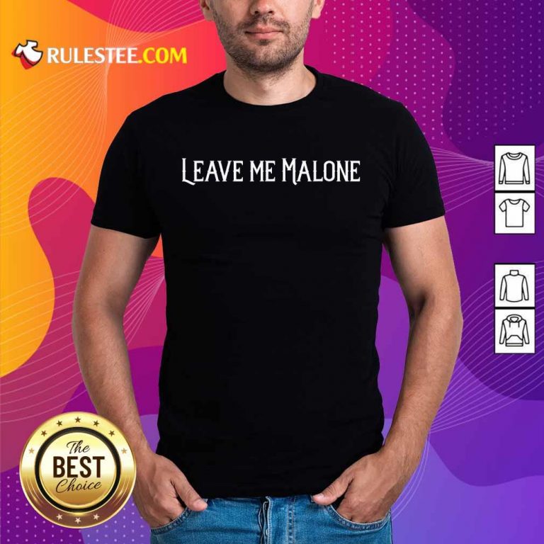 Leave Me Malone Shirt