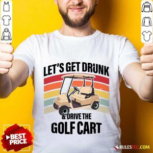 Let’s Get Drunk And Drive Golf Cart Vintage Shirt