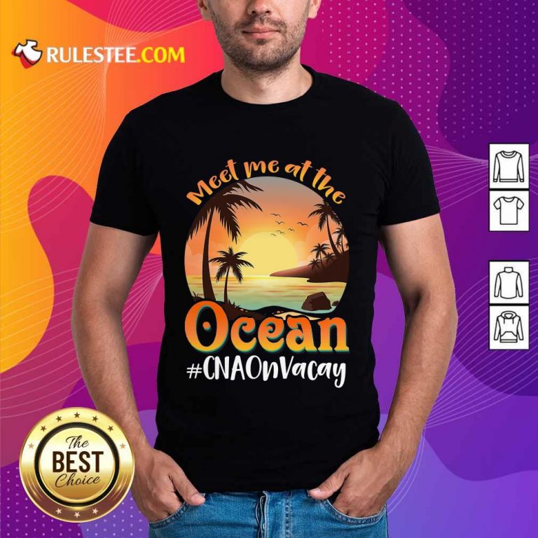 Meet Me At The Ocean #CNAOnVacay Shirt