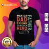 Mentor Dad Friend Teacher Hero Father Shirt