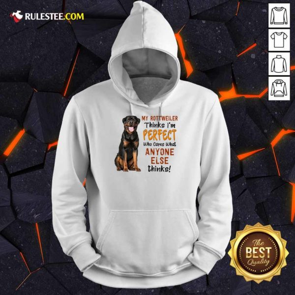My Rottweiler Thinks I'm Perfect Hoodie