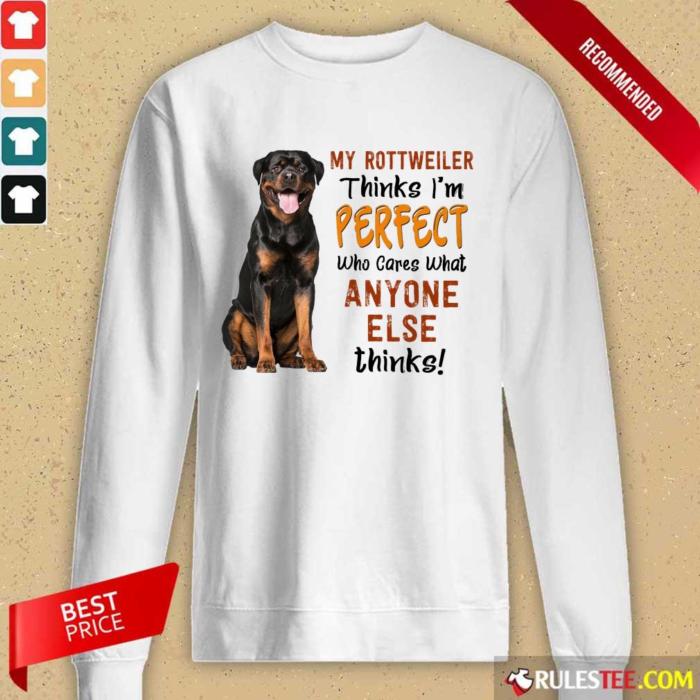 My Rottweiler Thinks I'm Perfect Long-Sleeved