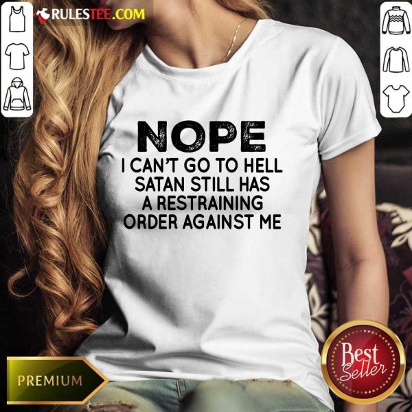 Nope I Can't Go To Hell Ladies Tee