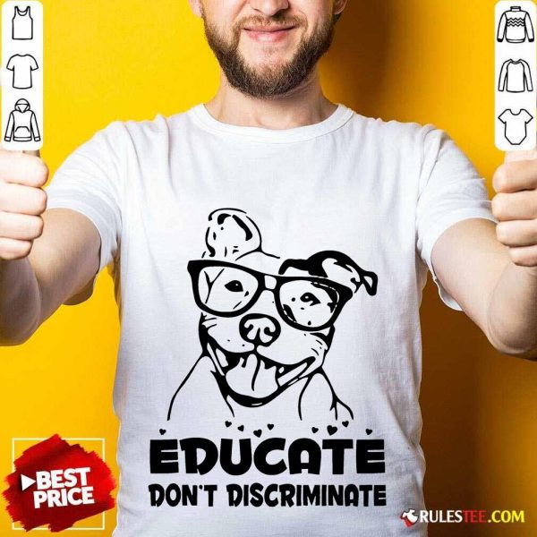 Pitbull Educate Don't Discriminate Shirt
