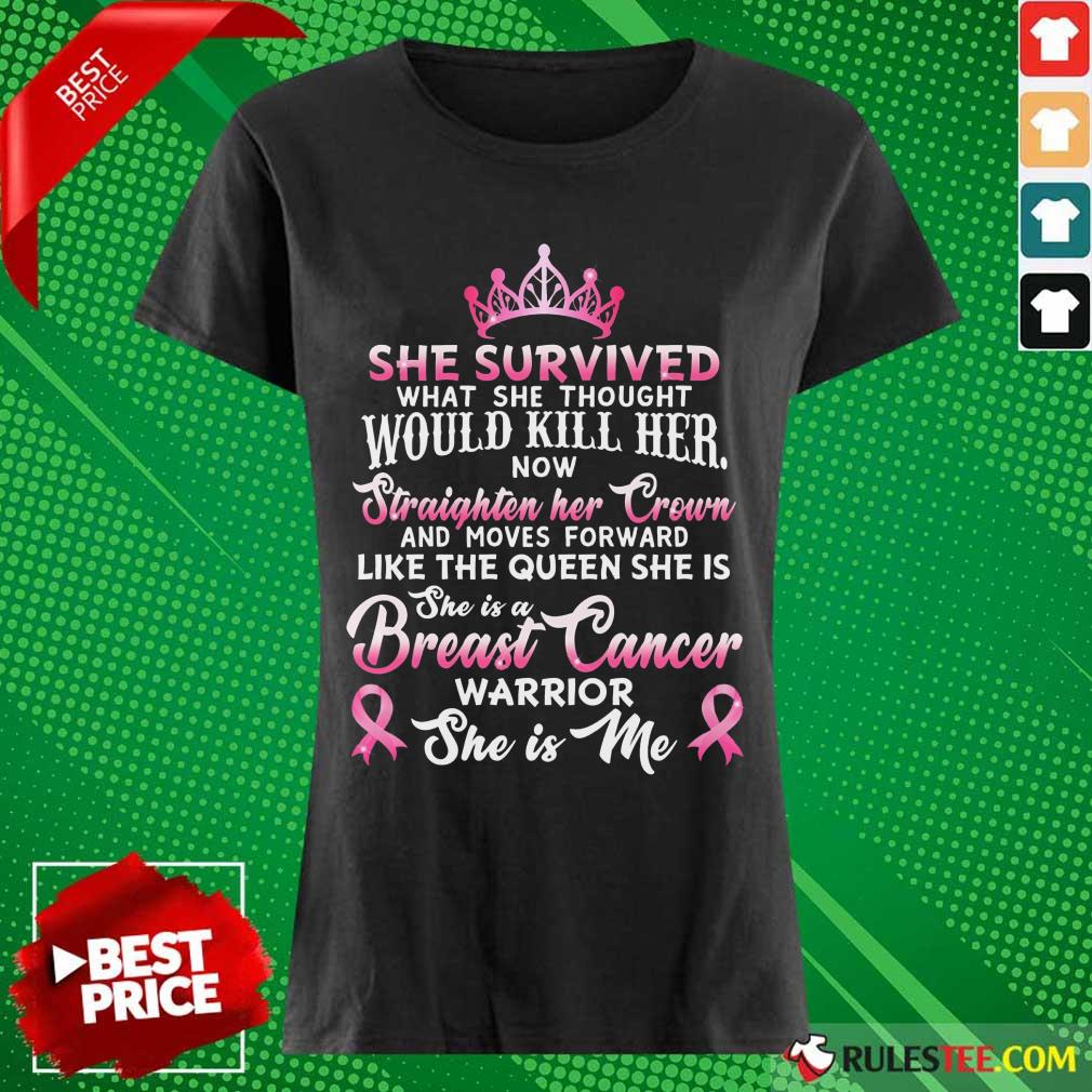 She Survived Would Kill Her Breast Cancer Ladies Tee 