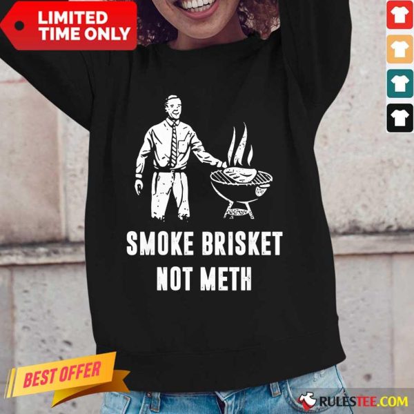 Smoke Brisket Not Meth BBQ Grilling Long-Sleeved