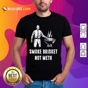 Smoke Brisket Not Meth BBQ Grilling Shirt