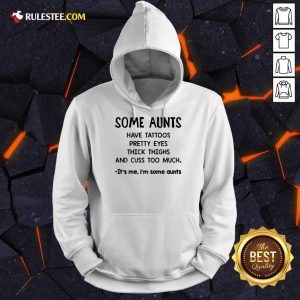Some Aunts Have Tattoos Pretty Eyes Hoodie