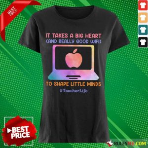 Teacher Life It Takes A Big Heart And Really Good Wifi Ladies Tee