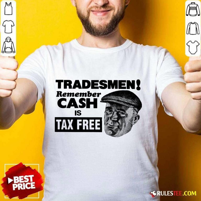 Tradesmen Remember Cash Tax Free Shirt