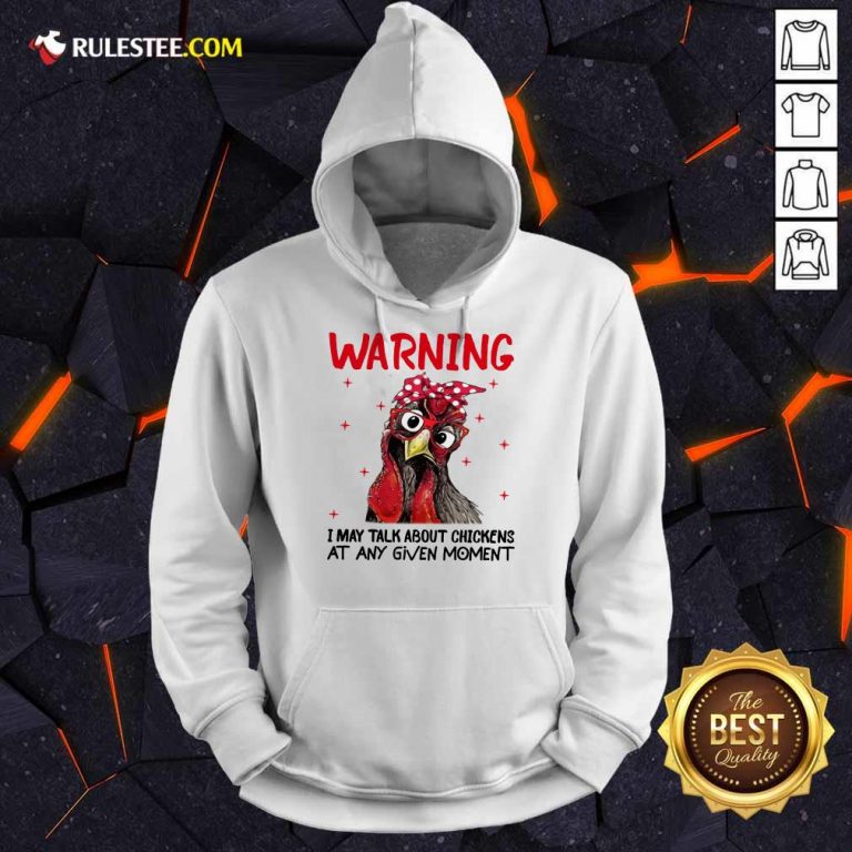 Warning I May Talk About Chickens Hoodie