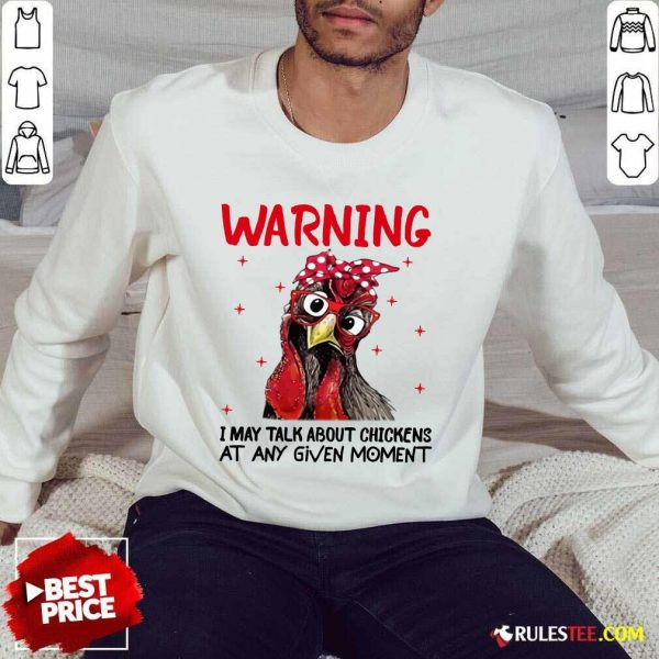 Warning I May Talk About Chickens Sweater