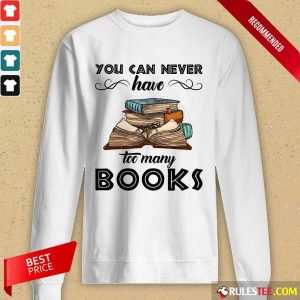 You Can Never Have Too Many Books Long-Sleeved