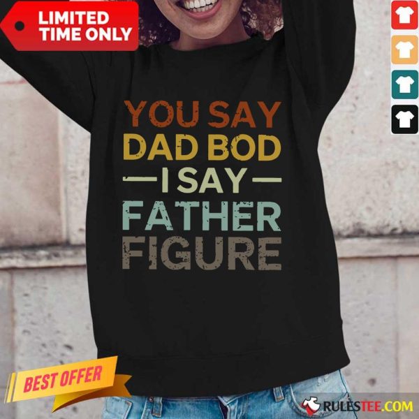 You Say Dad Bod I Say Father Figure Long-Sleeved