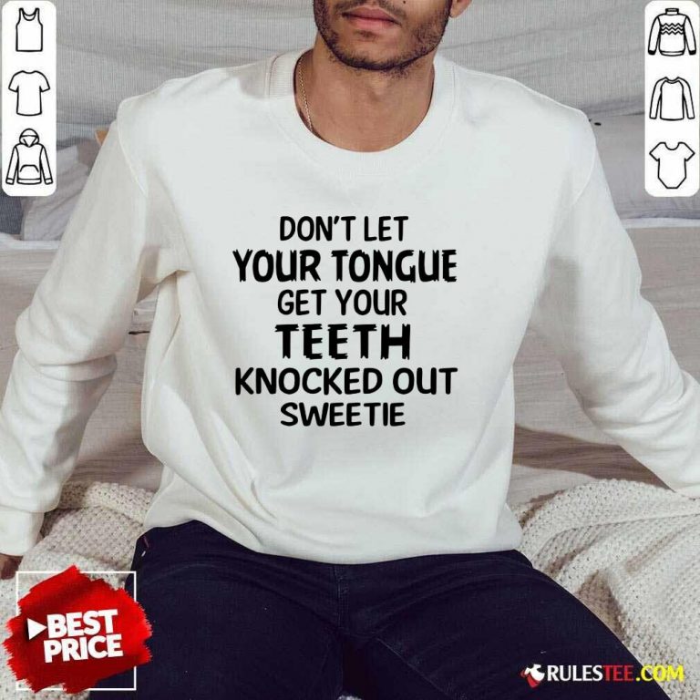 Your Teeth Knocked Out Sweetie Sweater