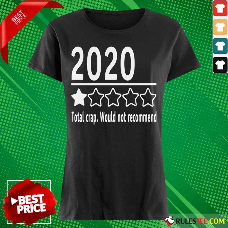 2020 Total Crap Would Not Recommend Ladies Tee