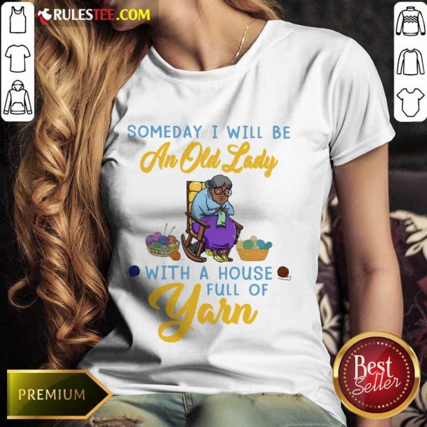 An Old Lady With A House Full Of Yarn Ladies Tee