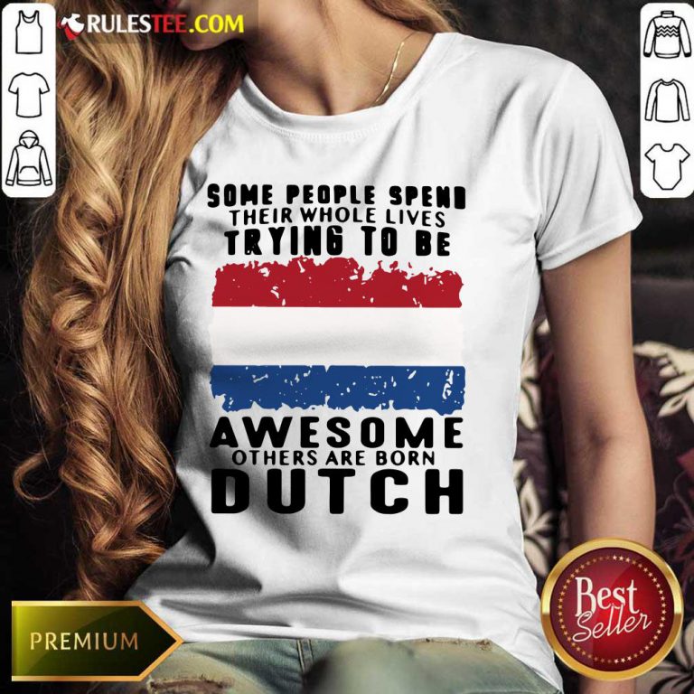 Awesome Others Are Born Dutch Ladies Tee
