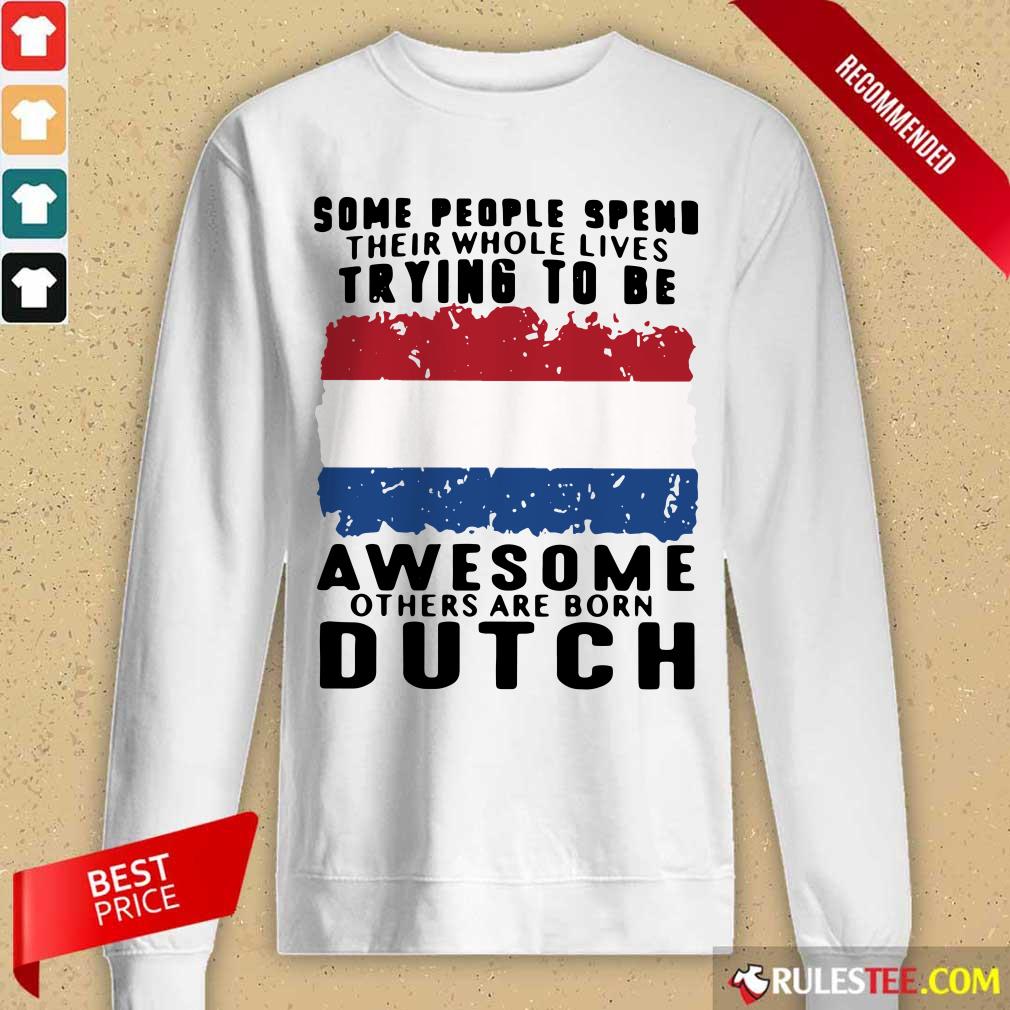 Awesome Others Are Born Dutch Long-Sleeved