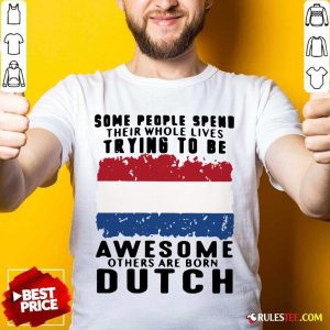 Awesome Others Are Born Dutch Shirt