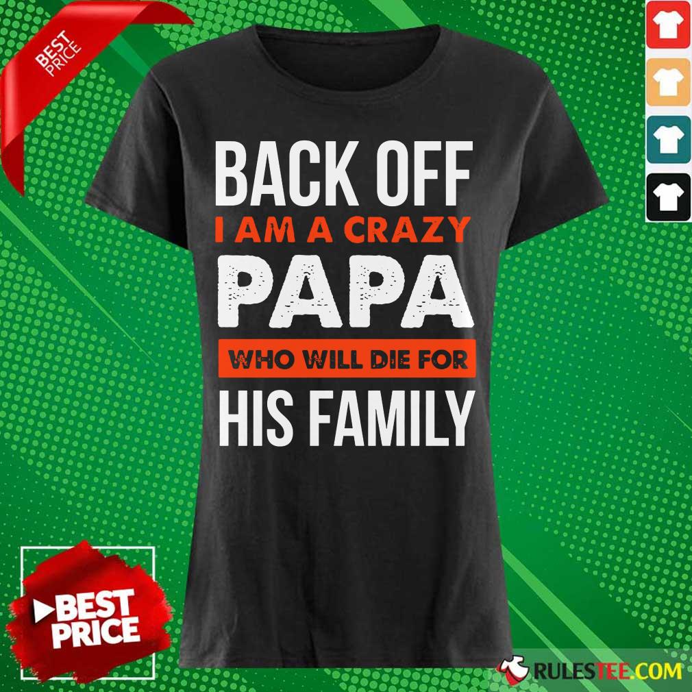 Back Off I Am A Crazy Papa His Family Ladies Tee 
