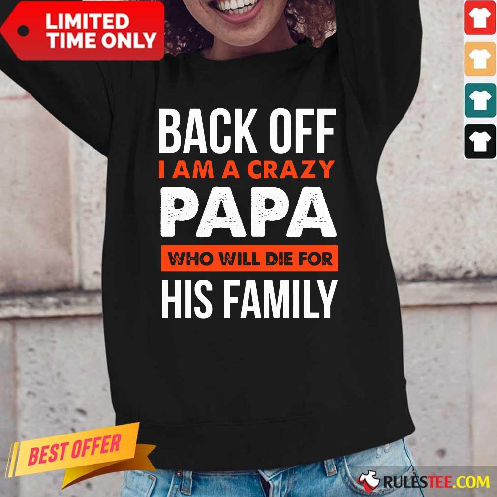 Back Off I Am A Crazy Papa His Family Long-Sleeved