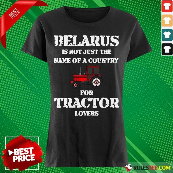 Belarus Is Not Just The Name Of A Country For Tractor Lovers Ladies Tee