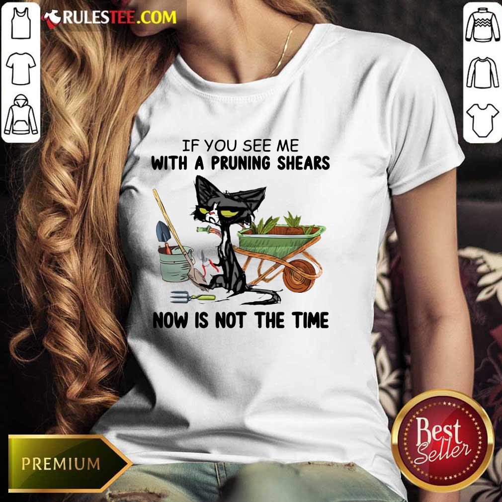 Cat If You See Me With A Pruning Shears Ladies Tee 