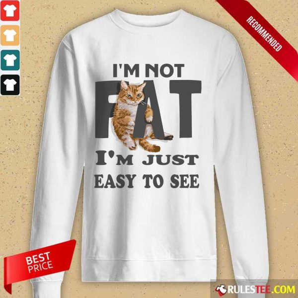 Cat I'm Not Fat I'm Just Easy To See Long-Sleeved