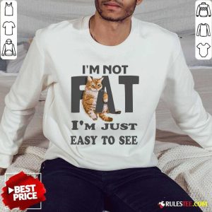 Cat I'm Not Fat I'm Just Easy To See Sweater
