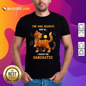 Cat The DNA Results Be Sarcastic Shirt