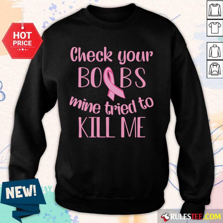 Check Your Boobs Mine Tried To Kill Me Sweater
