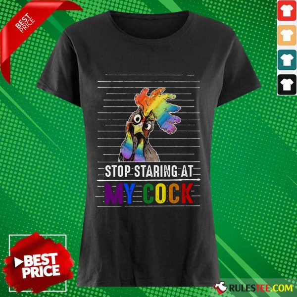 Chicken Stop Staring At My Cock LGBT Ladies Tee