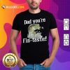 Dad You're Fin-tastic Fishing Shirt