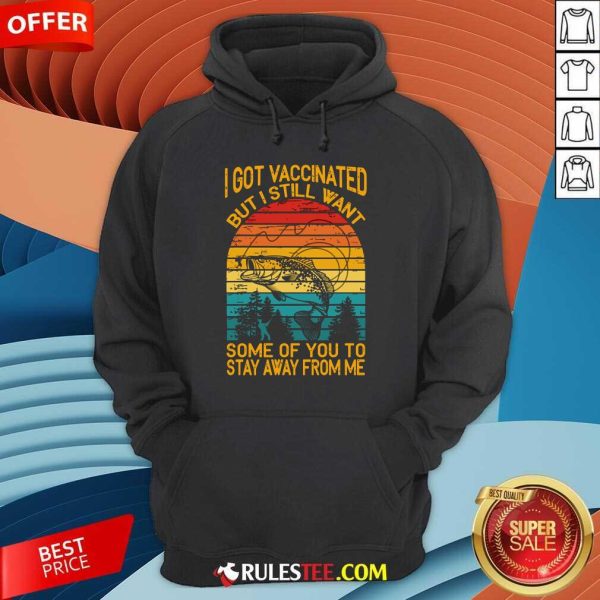 Fishing I Got Vaccinated But I Still Want Some Of You To Stay Away From Me Vintage Hoodie