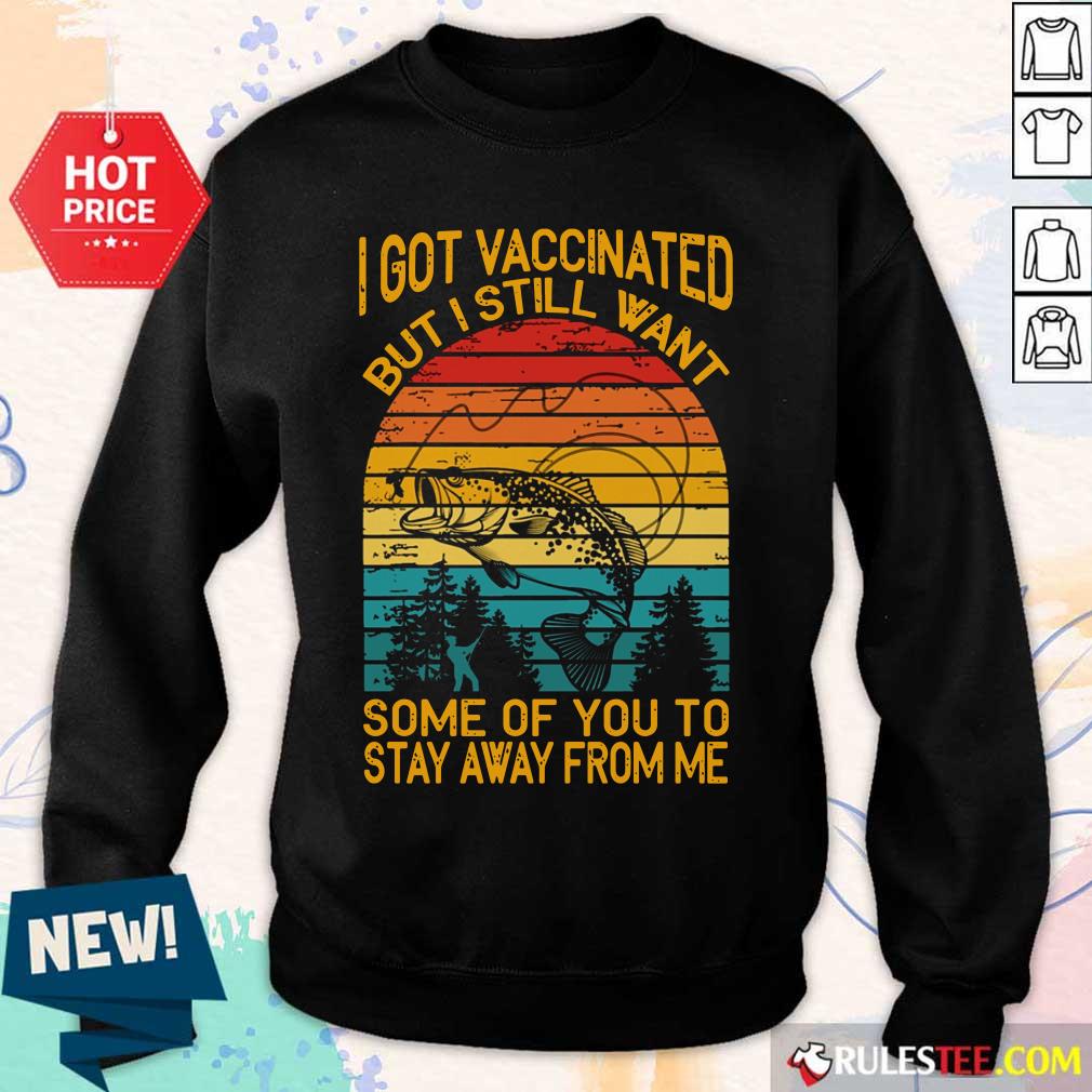 Fishing I Got Vaccinated But I Still Want Some Of You To Stay Away From Me Vintage Sweater