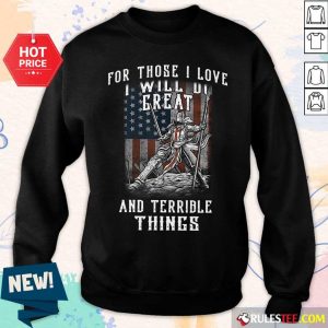 For Those I Love I Will Do Great And Terrible Things American Flag Sweater