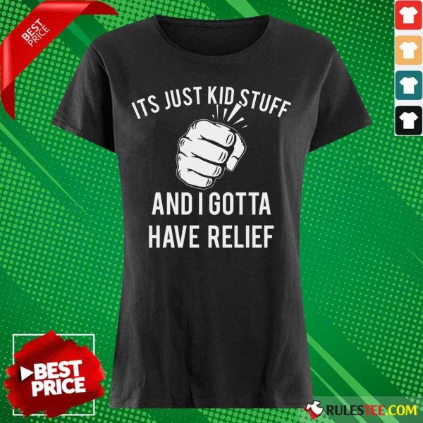 Hand It's Just Kid Stuff And I Gotta Have Relief Ladies Tee