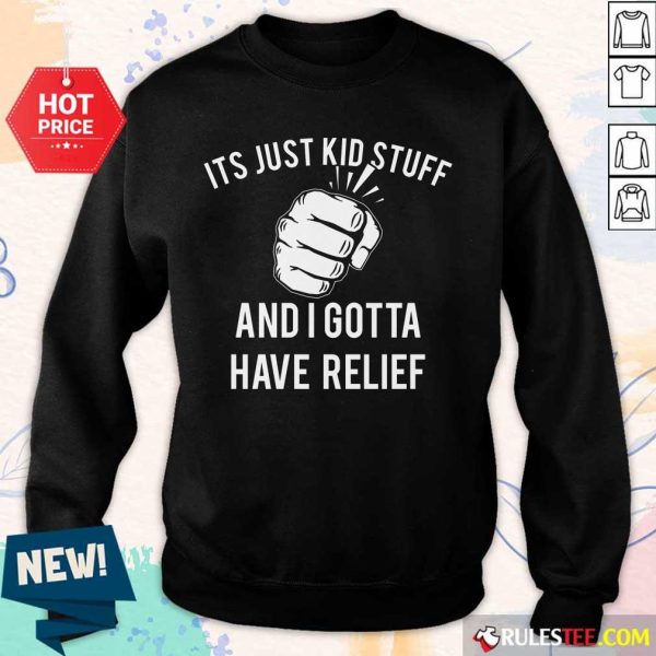 Hand It's Just Kid Stuff And I Gotta Have Relief Sweater