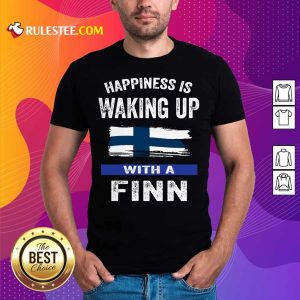 Happiness Is Waking Up With A Finn Shirt