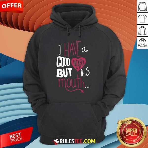 Hot I Have A Good Heart But This Mouth Hoodie