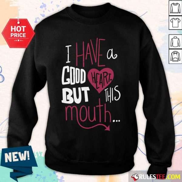 Hot I Have A Good Heart But This Mouth Sweater
