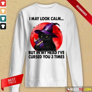 I May Look Calm But In My Head I’ve Cursed You 3 Times Witch Cat Blood Moon Long-Sleeved