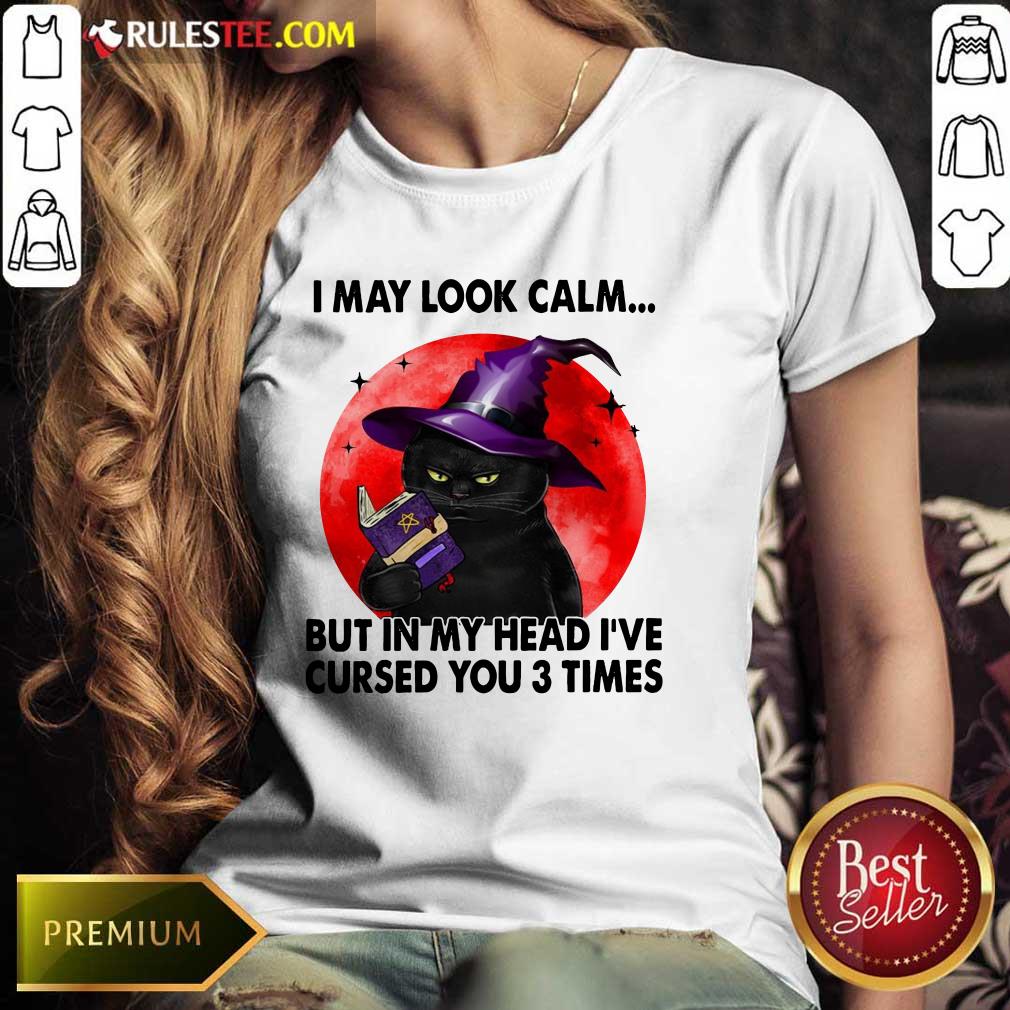 I May Look Calm But In My Head I’ve Cursed You 3 Times Witch Cat Blood Moon Ladies Tee 