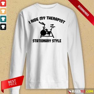 I Ride My Therapist Stationary Style Long-Sleeved